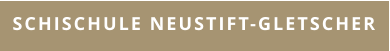 SCHISCHULE NEUSTIFT-GLETSCHER