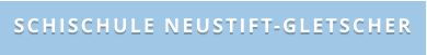 SCHISCHULE NEUSTIFT-GLETSCHER