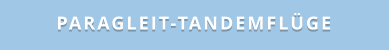 PARAGLEIT-TANDEMFLÜGE