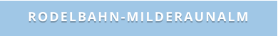 RODELBAHN-MILDERAUNALM