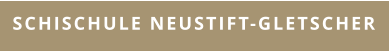 SCHISCHULE NEUSTIFT-GLETSCHER